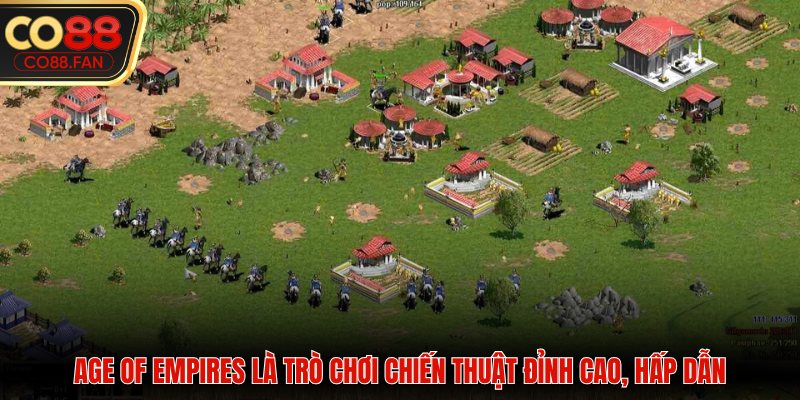 Age of Empires là trò chơi chiến thuật đỉnh cao, hấp dẫn