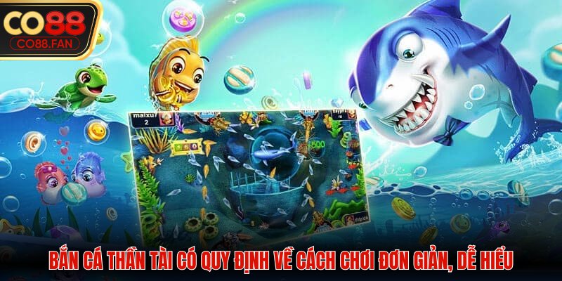 Bắn cá thần tài có quy định về cách chơi đơn giản, dễ hiểu