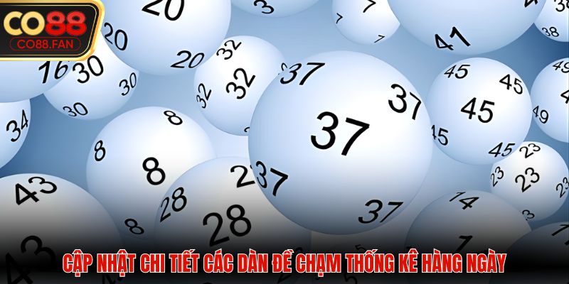 Cập nhật chi tiết các dàn đề chạm thống kê hàng ngày