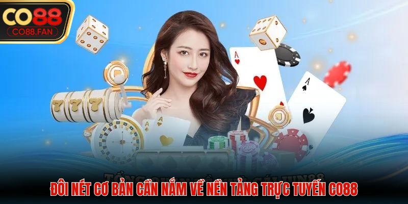 Đôi nét cơ bản cần nắm về nền tảng trực tuyến CO88