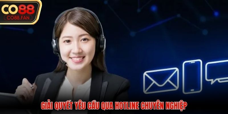 Giải quyết yêu cầu qua Hotline chuyên nghiệp
