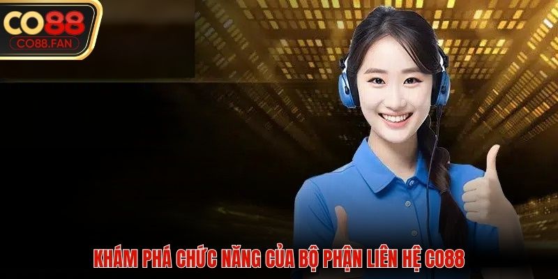 Khám phá chức năng của bộ phận liên hệ CO88