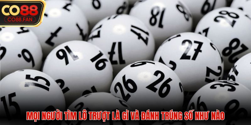 Mọi người tìm lô trượt là gì và đánh trúng số như nào