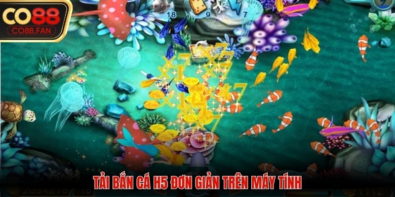 Tải bắn cá H5 đơn giản trên máy tính