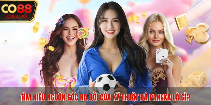 Tìm hiểu nguồn gốc ra đời của kỹ thuật đá Paneka là gì?