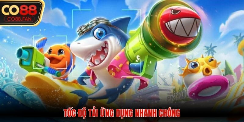 Tốc độ tải ứng dụng nhanh chóng