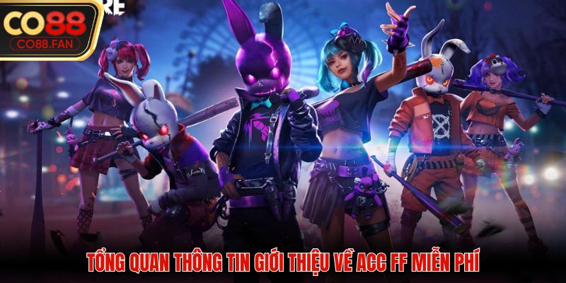 Tổng quan thông tin giới thiệu về acc ff miễn phí