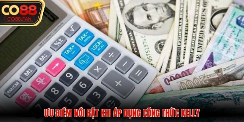 Ưu điểm nổi bật khi áp dụng công thức Kelly